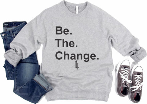 Be. The. Change Sweatshirt