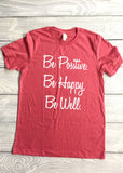 Be Positive. Be Happy. Be Well. Tee