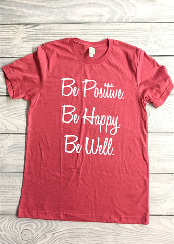 Be Positive. Be Happy. Be Well. Tee