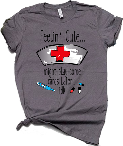 Feelin Cute Might Play Cards Later Nursing - Wholesale Packs of 12