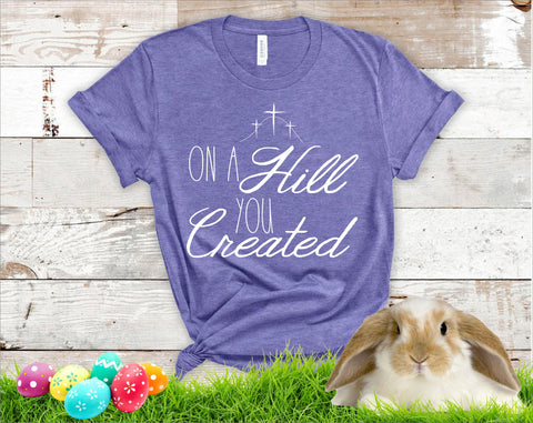 On A Hill You Created Easter Tees - Wholesale Packs of 6 or 12