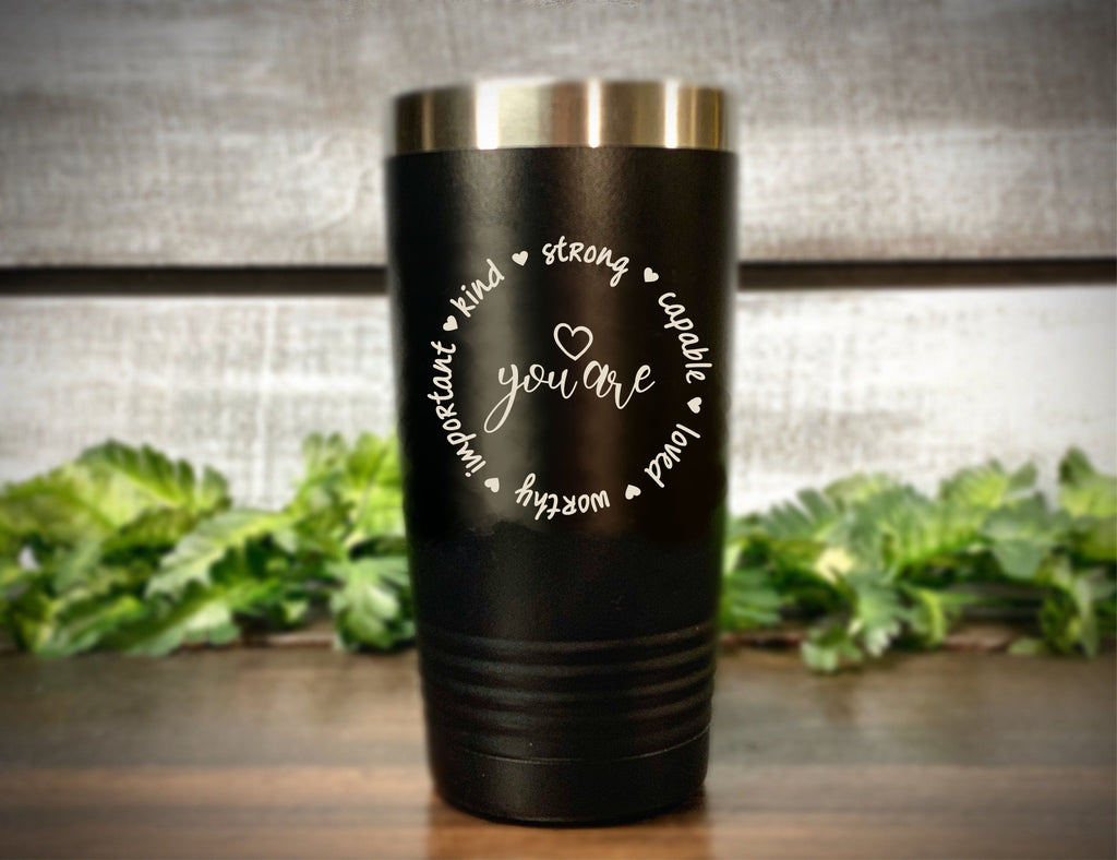 You Are - 20 oz Tumblers – Be Well Boutique